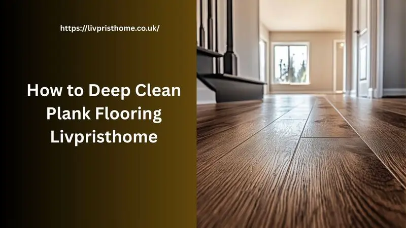 how to deep clean plank flooring livpristhome