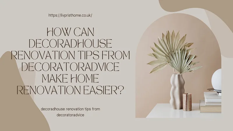 decoradhouse renovation tips from decoratoradvice